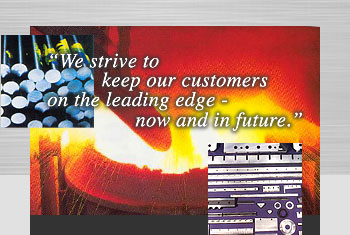 We strive to keep our customers on the leading edge - now and in future.